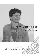 Il mio dono sei tu dislessia. E-book. Formato EPUB ebook