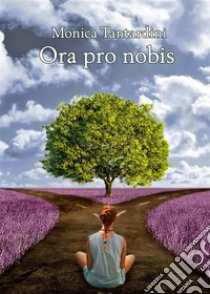 Ora pro nobis. E-book. Formato EPUB ebook di Monica Tantardini