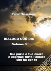 Dialogo con Dio - Volume 3. E-book. Formato EPUB ebook di Paolo Tescione