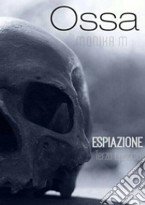 Ossa, terzo episodio. E-book. Formato EPUB ebook di Monika M