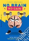 No Brain - No Gain: COME STANARE I FALSI PERSONAL TRAINER. E-book. Formato EPUB ebook di Flavio Graziano