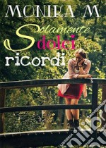 Solamente dolci ricordi. E-book. Formato EPUB ebook