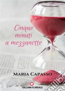 5 minuti a mezzanotte (Floreale). E-book. Formato EPUB ebook di Maria Capasso