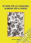 Se non per la cinquina, almeno per il bingo. E-book. Formato EPUB ebook