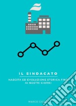 Il Sindacato - Nascita ed evoluzione storica fino ai nostri giorni. E-book. Formato EPUB ebook