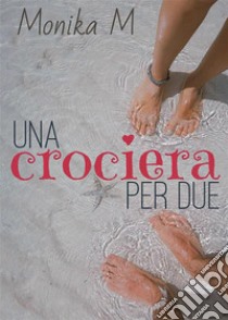 Una crociera per due. E-book. Formato EPUB ebook di Monika M