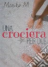 Una crociera per due. E-book. Formato EPUB ebook di Monika M