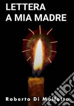 Lettera a Mia Madre. E-book. Formato EPUB ebook