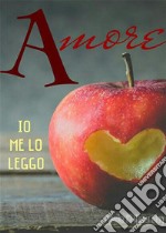 Un Amore di antologia, Io Me Lo Leggo. E-book. Formato EPUB ebook