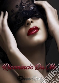 Ricomincio da me. E-book. Formato EPUB ebook di Eileen Ross