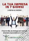 La Tua impresa in 7 giorni. E-book. Formato EPUB ebook di Gianpaolo Santoro