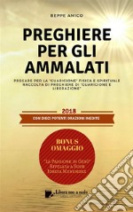 PREGHIERE PER GLI AMMALATI - Pregare per la “Guarigione” fisica e spirituale. E-book. Formato EPUB ebook