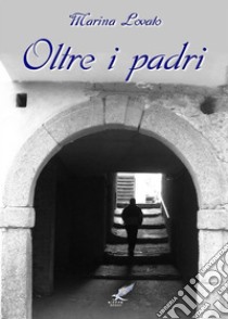 Oltre i padri. E-book. Formato EPUB ebook di Marina Lovato