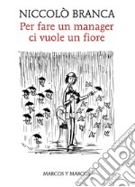 Per fare un manager ci vuole un fiore. E-book. Formato EPUB ebook