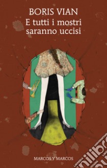 E tutti i mostri saranno uccisi. E-book. Formato EPUB ebook di Boris Vian