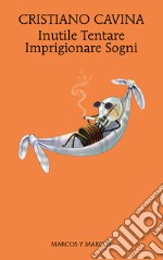 Inutile Tentare Imprigionare Sogni. E-book. Formato EPUB ebook