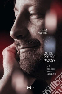 Quel primo passoSul sentiero verso la felicità. E-book. Formato EPUB ebook