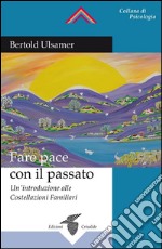 Fare pace con il passato: Un'introduzione alle Costellazioni Familiari. E-book. Formato EPUB ebook