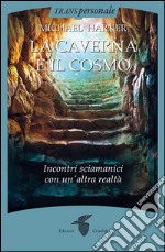 La caverna e il cosmoIncontri sciamanici con un'altra realtà. E-book. Formato EPUB