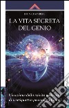 La vita segreta del genio: L'irruzione dello spirito nella vita di ventiquattro personaggi famosi. E-book. Formato EPUB ebook