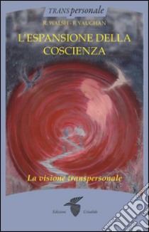 L’espansione della coscienza : La visione transpersonale. E-book. Formato EPUB ebook di R. Walsh