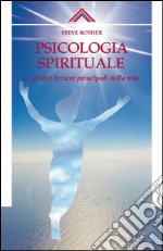 Psicologia spirituale: Le dodici lezioni principali della vita. E-book. Formato Mobipocket