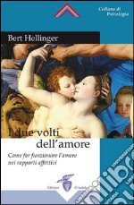 I due volti dell’amore: Come far funzionare l'amore nei rapporti affettivi. E-book. Formato EPUB ebook