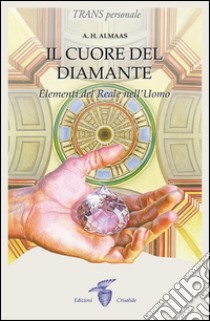 Il cuore del diamante: Elementi del Reale nell'Uomo. E-book. Formato EPUB ebook di A.H. Almaas