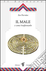 Il male e come trasformarlo. E-book. Formato EPUB ebook