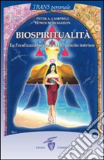 Biospiritualità: La Focalizzazione come via di crescita interiore. E-book. Formato Mobipocket