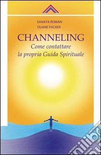 ChannelingCome contattare la propria Guida Spirituale. E-book. Formato Mobipocket ebook