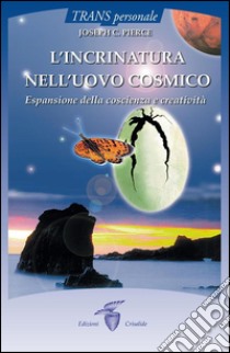 L’incrinatura nell’uovo cosmico : Espansione dela coscienza e creatività. E-book. Formato EPUB ebook di Joseph C. Pierce