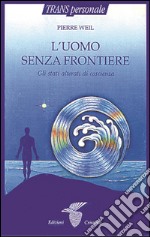 L’uomo senza frontiere: Gli stati alterati di coscienza. E-book. Formato Mobipocket ebook