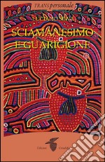 Sciamanesimo e guarigione: Guarigione dell'anima e metamorfosi dell'io. E-book. Formato EPUB ebook