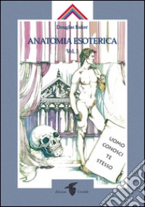 Anatomia Esoterica I. E-book. Formato Mobipocket ebook di Douglas Baker