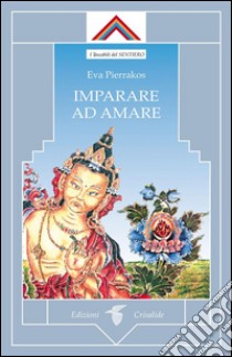 Imparare ad amare . E-book. Formato Mobipocket ebook di Eva Pierrakos