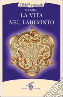 La vita nel labirinto . E-book. Formato Mobipocket ebook di E. J. Gold