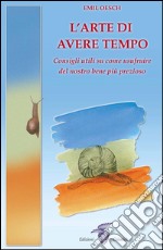 L’arte di avere tempo: Consigli utili su come usufruire del nostro bene più prezioso. E-book. Formato EPUB