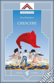 Crescere . E-book. Formato Mobipocket ebook di Eva Pierrakos