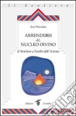 Arrendersi al nucleo divinoIl Sentiero a livello dell&apos;Anima. E-book. Formato EPUB ebook