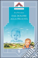 Dal dolore alla felicità. E-book. Formato EPUB ebook