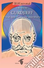 Gurdjieff: Vita ed opere di un uomo straordinario. E-book. Formato EPUB ebook