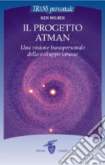 Il progetto atman: Una visione transpersonale dello sviluppo umano. E-book. Formato EPUB ebook