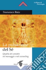 La pulsazione del Sé: Qualità del contatto nel massaggio e nel counseling. E-book. Formato Mobipocket ebook