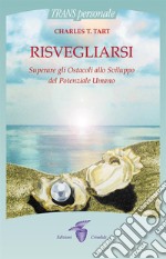 Risvegliarsi: Superare gli Ostacoli allo Sviluppo del Potenziale Umano. E-book. Formato EPUB ebook