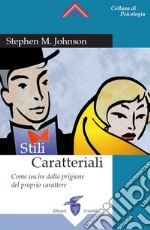 Stili Caratteriali: Come uscire dalla prigione del proprio carattere. E-book. Formato EPUB