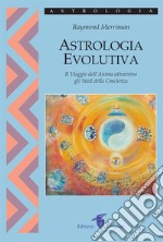 Astrologia Evolutiva: Il Viaggio dell'Anima attraverso gli Stati della Coscienza. E-book. Formato EPUB ebook