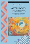 Astrologia Evolutiva: Il Viaggio dell'Anima attraverso gli Stati della Coscienza. E-book. Formato EPUB ebook