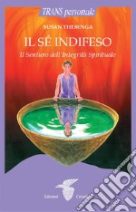 Il sé indifeso: Il Sentiero dell'Integrità Spirituale. E-book. Formato EPUB ebook