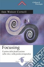 Focusing: Il potere della focalizzazione nella vita e nella pratica terapeutica. E-book. Formato EPUB ebook